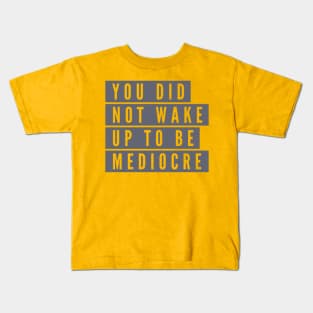 You did not wake up to be mediocre Kids T-Shirt